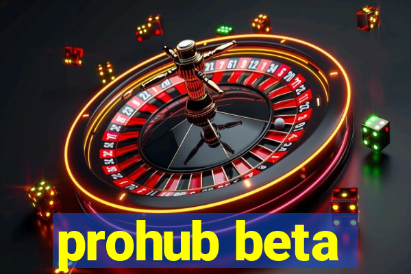 prohub beta